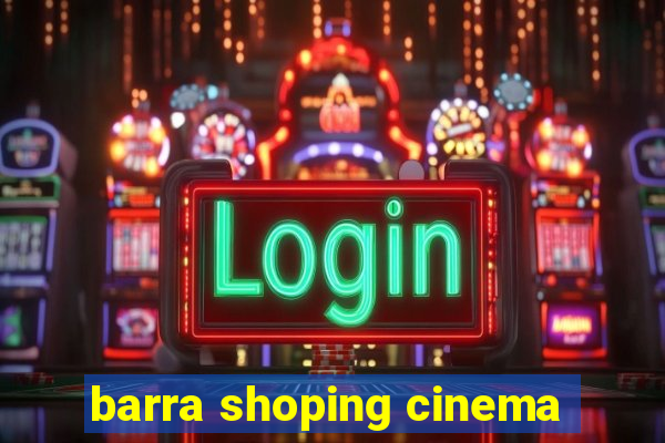 barra shoping cinema